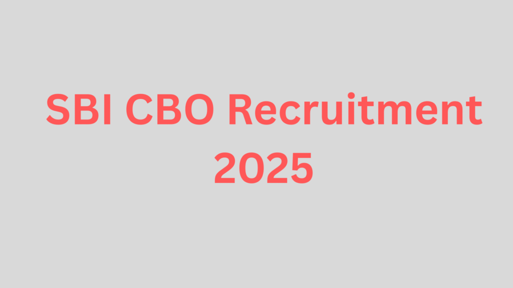 SBI CBO Recruitment 2025