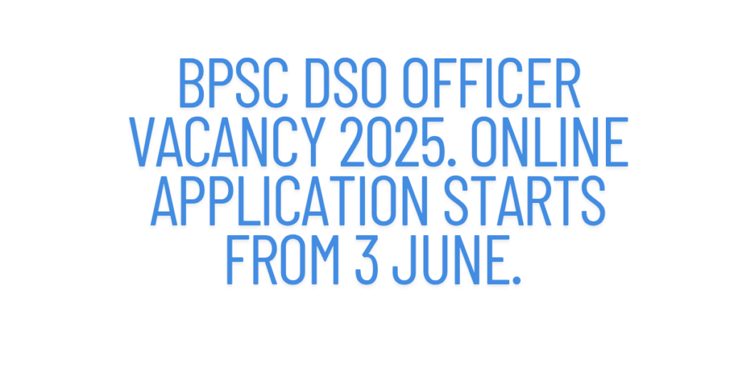 Recruitment for 47 posts for BPSC DSO Officer
