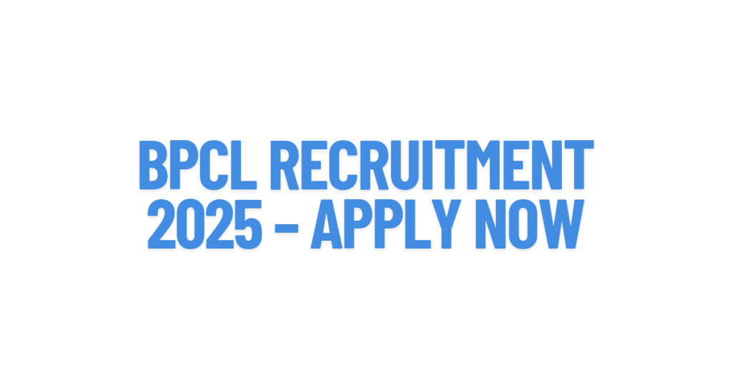 BPCL Recruitment 2025 – Apply Now for Latest Vacancies at Bharat Petroleum