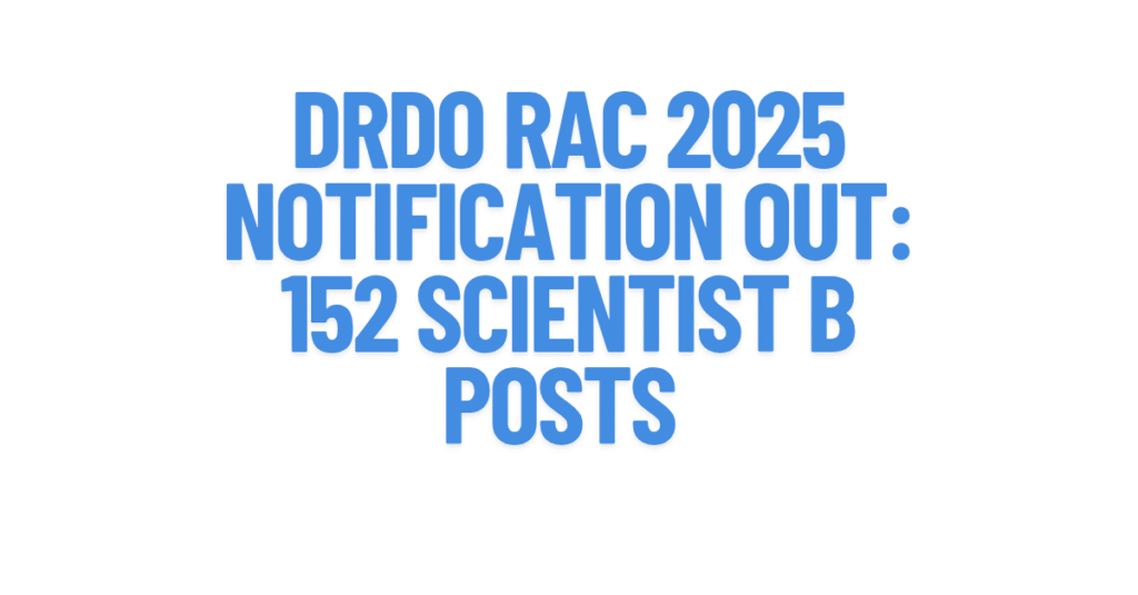 DRDO RAC 2025 Notification Out: 152 Scientist B Posts –