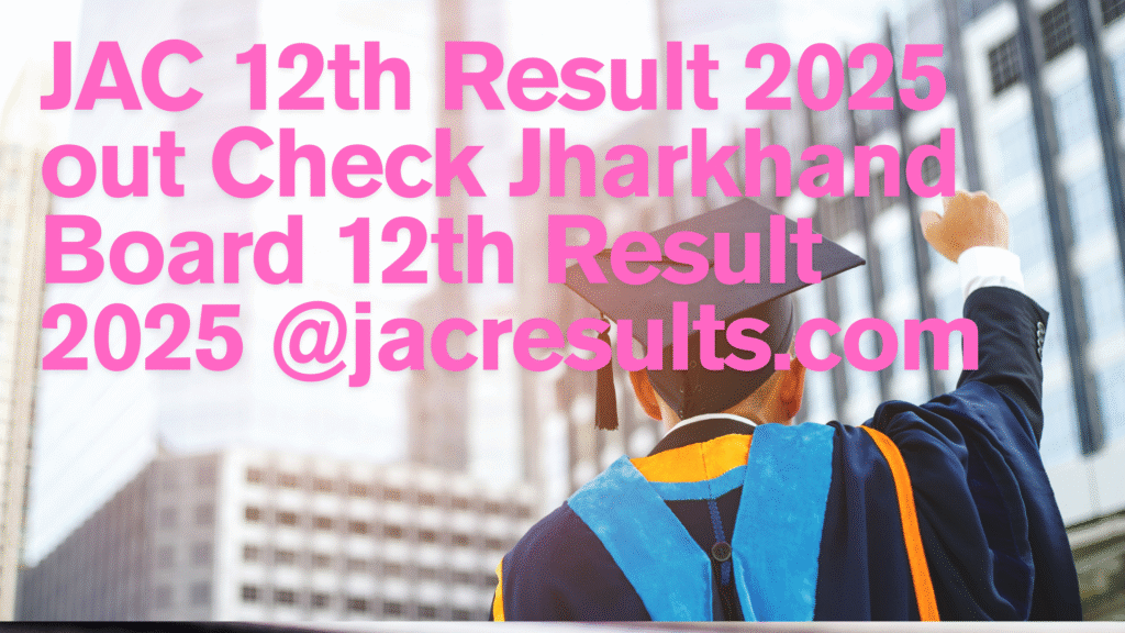 JAC 12th Result 2025 out Check Jharkhand Board 12th Result 2025 @jacresults.com