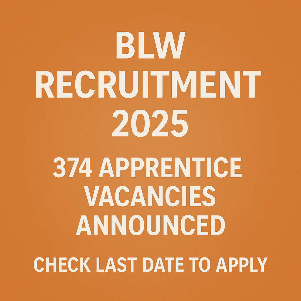 BLW Recruitment 2025: 374 Apprentice Vacancies Announced, Check Last Date to Apply