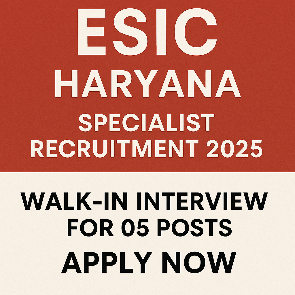 ESIC Haryana Specialist Recruitment 2025 – Walk-in Interview for 05 Posts | Apply Now