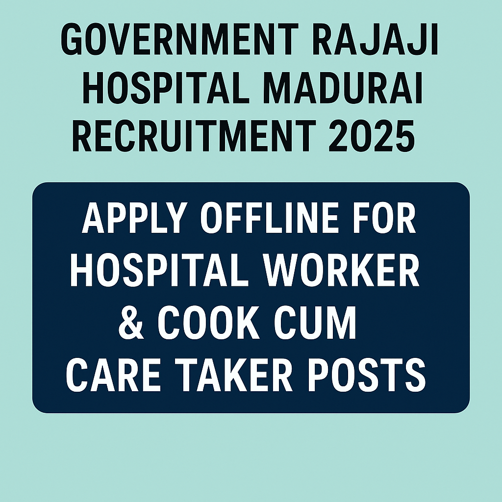 Government Rajaji Hospital Madurai Recruitment 2025 – Apply Offline for Hospital Worker & Cook cum Care Taker Posts